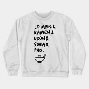 Lo Mein & Ramen & Udon & Soba & Pho. Crewneck Sweatshirt